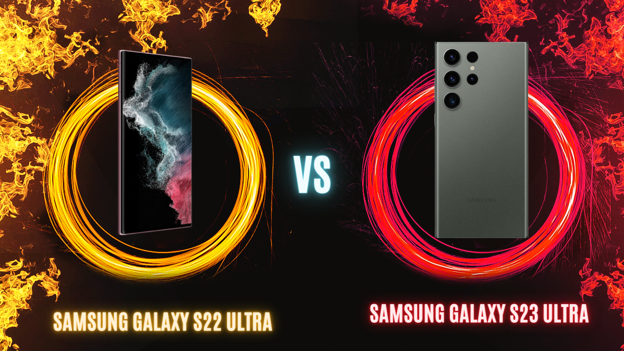 Samsung Galaxy S22 Ultra vs Samsung Galaxy S23 Ultra Comparison